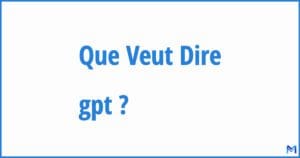 quest ce que ca veut dire gpt